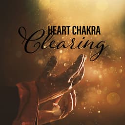 Heart Chakra Clearing - Soothing Music Collection