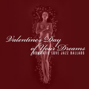 Valentine's Day of Your Dreams: Romantic Love Jazz Ballads - Romantic Smooth Jazz Artist