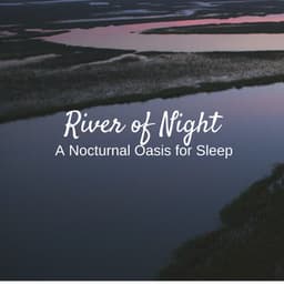 River of Night: A Nocturnal Oasis for Sleep - Cure Stream