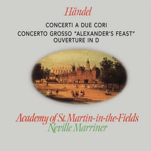 Handel: Concerti a due cori; Alexander's Feast - George Frideric Handel