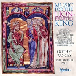 Music for the Lion-Hearted King: The Coronation of Richard I, September 1189 - Gothic Voices