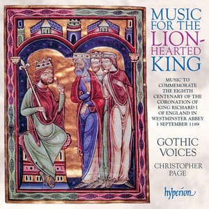 Music for the Lion-Hearted King: The Coronation of Richard I, September 1189 - Gothic Voices