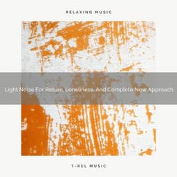 2021 New: Light Noise For Return, Loneliness, And Complete New Approach - White Noise Sound Garden