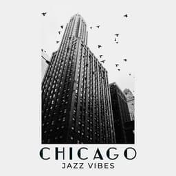 Chicago Jazz Vibes: Restaurant Lounge, Relaxing Tones, Soothing Night Background Jazz - Jazzy Background Artists
