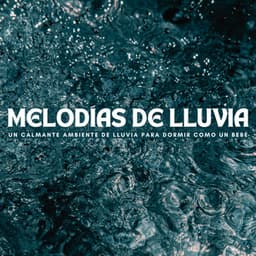 Melodías De Lluvia: Un Calmante Ambiente De Lluvia Para Dormir Como Un Bebé - Juegos de lluvia