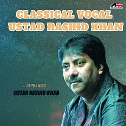 Classical Vocal - Ustad Rashid Khan - Rashid Khan