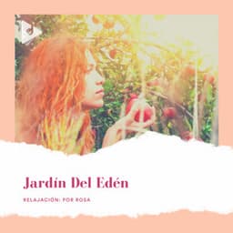 Jardín del Edén - Relajación: Por Rosa