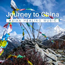 Journey to China: Asian Healing Music – Essence of Tibetan Sounds, Relaxation Zone, Chinese Eternal Music - Liang Shangha