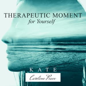 Therapeutic Moment for Yourself - Kate - Caroline Peace