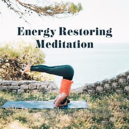 Energy Restoring Meditation - Relaxation Meditation Songs Divine