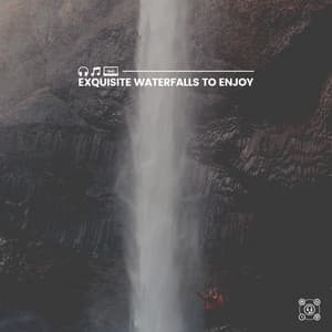Exquisite Waterfalls to Enjoy - Soothing Waterfalls