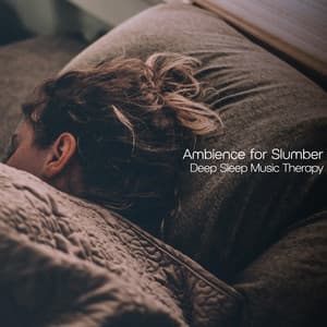 Ambience for Slumber - Deep Sleep Music Therapy