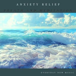 Anxiety Relief: Breath and Meditation - Everyday New Music