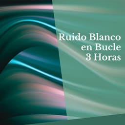Ruido Blanco en Bucle - 3 Horas - Ruido Blanco