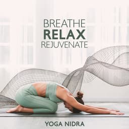 Breathe, Relax, Rejuvenate: Yoga Nidra Enriched with Binaural Waves - Chakra Yoga Music Ensemble