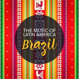 The Music of Latin America: Brazil - Bossa Chill Out