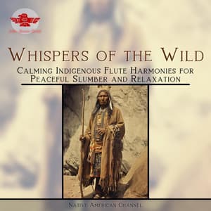 Whispers of the Wild: Calming Indigenous Flute Harmonies for Peaceful Slumber and Relaxation - Native American Channel