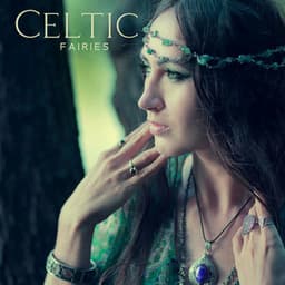 Celtic Fairies: Soothing Celtic Music to Rest Before Bed, Enchanted Night, Peaceful and Magical Dreams - Celtic Chillout Relaxation Academy