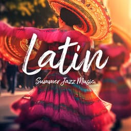 Latin Summer Jazz Music: Spanish Vacation, Cozy Sunny Cafe, Lazy Night Reflection - Cafe Latino Dance Club