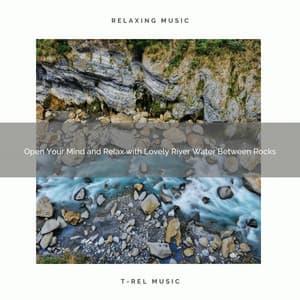 2021 New: Open Your Mind and Relax with Lovely River Water Between Rocks - Sleep Songs 101