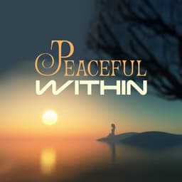 Peaceful Within: Stress Reduction Meditation, Calm Your Mind, Anti-Stress Relaxing Music - Peaceful Sounds Zone