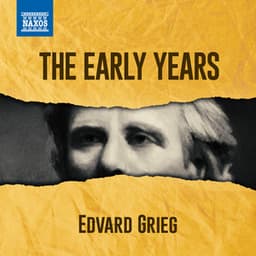 Grieg - The Early Years - Edvard Grieg