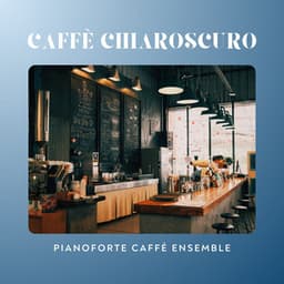 Caffè Chiaroscuro: Ensemble di Pianoforte Jazz - Pianoforte caffè ensemble