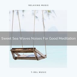 Sweet Sea Waves Noises For Good Meditation - Eternal Relax