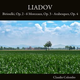 Liadov: Birioulki, Op. 2 - 6 Morceaux, Op. 3 - Arabesques, Op. 4 - Anatoly Lyadov