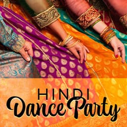 Hindi Dance Party – Bollywood Hot Hits 2023 Chillout, EDM, Disco DJ Remixes - Hindi Dance Vibes