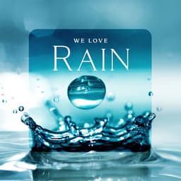 We Love Rain: Finding Consolation and Relief in The Sounds of Rain, Natural Mind Remedy, Emotional Rebuilding, Calmer Disposition - Healing Power Natural Sounds Oasis