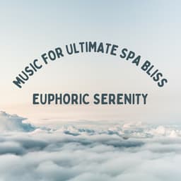 Euphoric Serenity: Music for Ultimate Spa Bliss - Music for Stress Relief