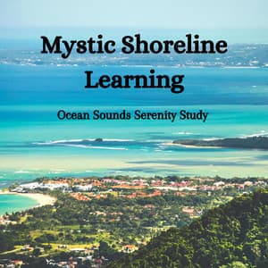 Mystic Shoreline Learning: Ocean Sounds Serenity Study - Coast to Coast Recordings