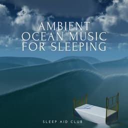 Ambient Sleep Music, Chill Out Ocean - Sleep Aid Club