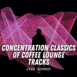 Jazz Sounds: Concentration Classics of Coffee Lounge Tracks - French Café Jazz