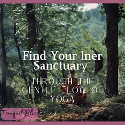 Find Your Inner Sanctuary Through the Gentle Flow of Yoga - Tranquil Bliss
