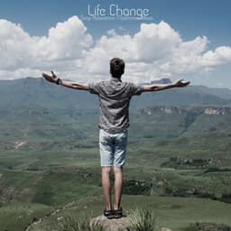 Life Change - Musical Inspiration and Relaxation Sounds