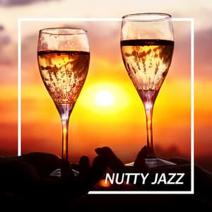 Nutty Jazz: Delicious Charming Music for Wine Tasting - Jazz For Wine Tasting