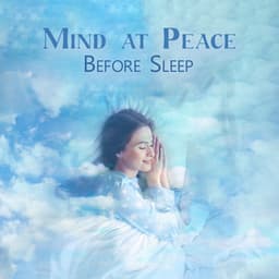 Mind at Peace Before Sleep - Deep Sleep Music Academy
