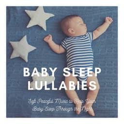 Baby Sleep Lullabies: Soft Peaceful Music to Help Your Baby Sleep Through the Night - Best Harmony