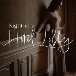 Night in a Hotel Lobby: Jazz Ballads for Hotel, Restaurant, Bar - Smooth Jazz Lounge School