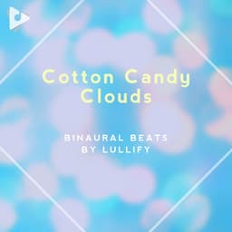 Cotton Candy Clouds - Binaural Beats by Lullify
