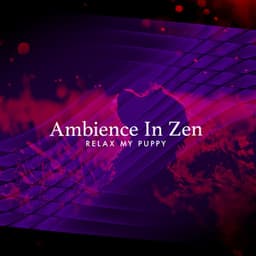 Ambience In Zen - Relax My Puppy