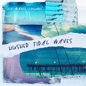Hushed Tidal Waves - Sea Waves Sounds