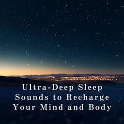 Ultra-Deep Sleep Sounds to Recharge Your Mind and Body - Relaxing BGM Project