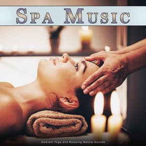 Spa Music: Ambient Yoga and Relaxing Nature Sounds - Complete Spa Music