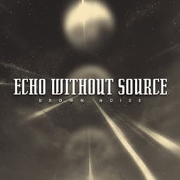 Echo Without Source - Brown Noise