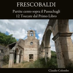 Frescobaldi: Partite cento sopra il Passachagli / 12 Toccate dal Primo Libro - Girolamo Frescobaldi
