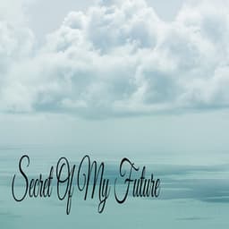 Secret Of My Future - Soothing Music Academy