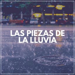 Las Piezas de la Lluvia - Sonidos De Lluvia